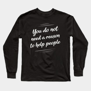 You do not need a reason to help people, World Peace Day Long Sleeve T-Shirt